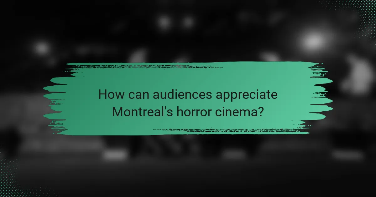 How can audiences appreciate Montreal's horror cinema?