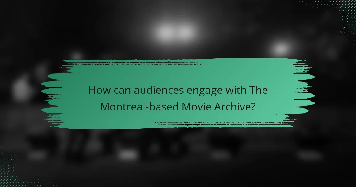 How can audiences engage with The Montreal-based Movie Archive?