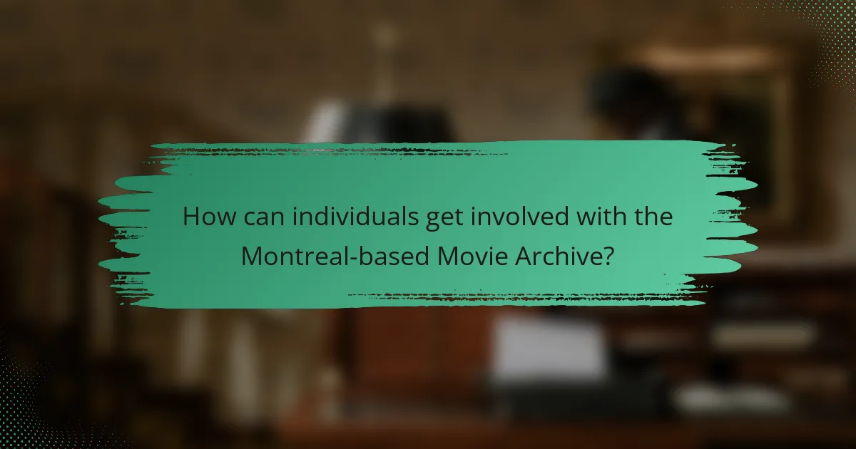 How can individuals get involved with the Montreal-based Movie Archive?