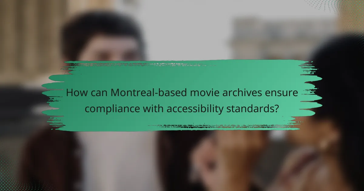 How can Montreal-based movie archives ensure compliance with accessibility standards?