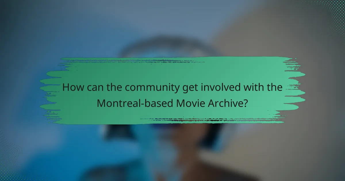 How can the community get involved with the Montreal-based Movie Archive?