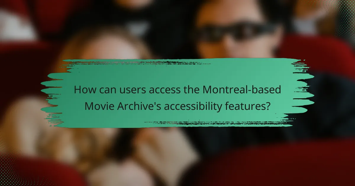How can users access the Montreal-based Movie Archive's accessibility features?
