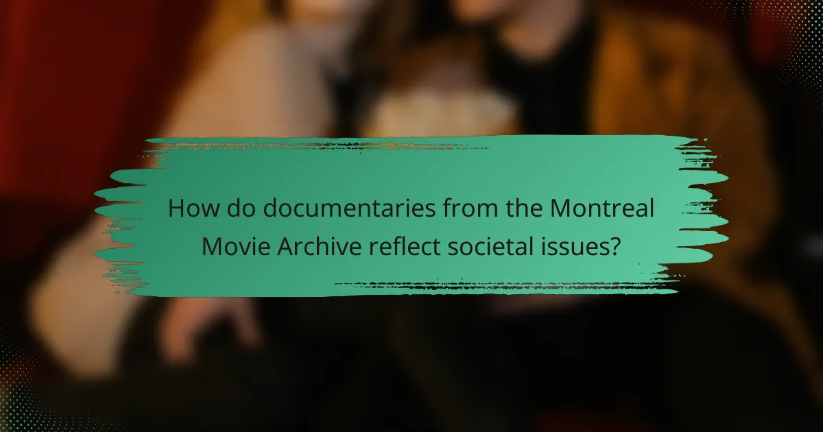 How do documentaries from the Montreal Movie Archive reflect societal issues?
