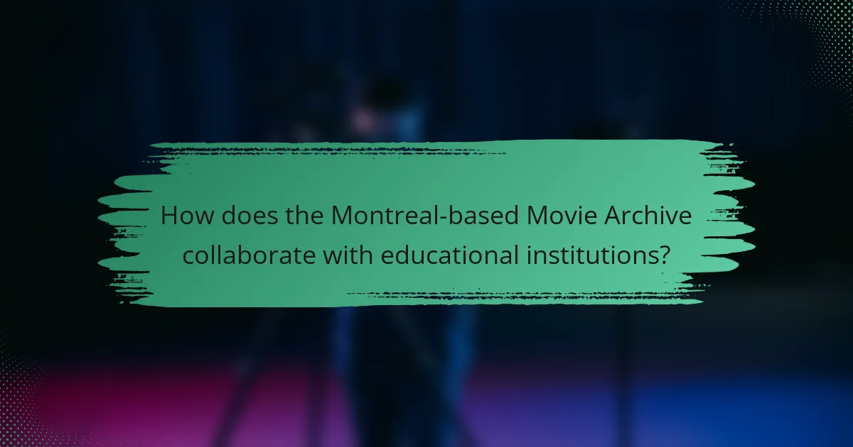 How does the Montreal-based Movie Archive collaborate with educational institutions?