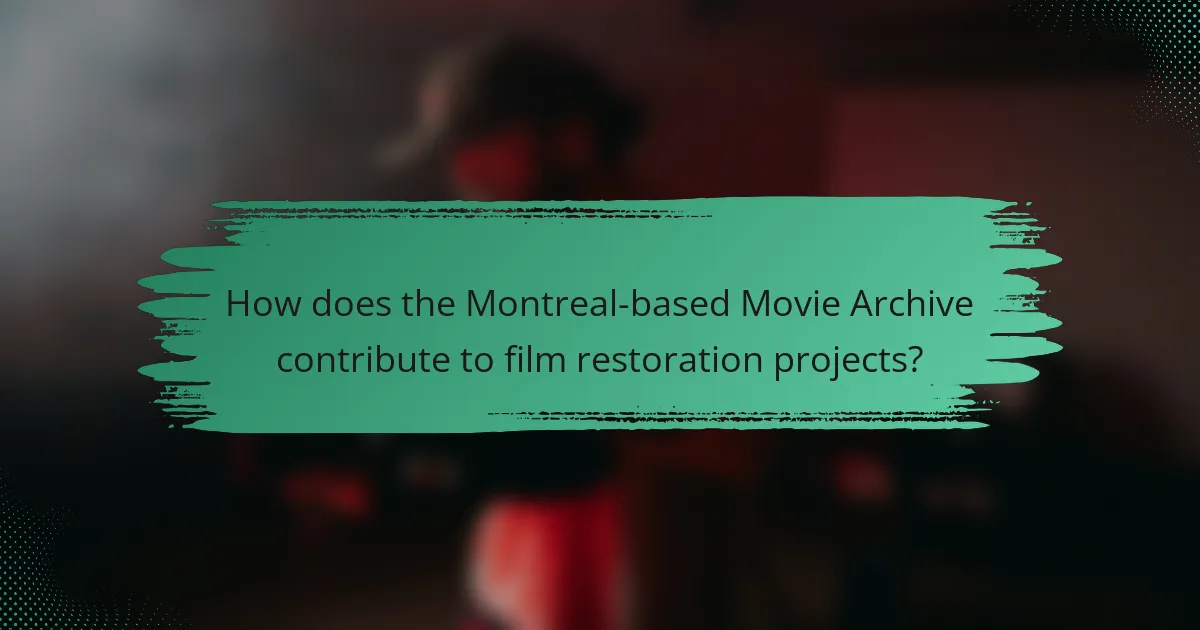 How does the Montreal-based Movie Archive contribute to film restoration projects?