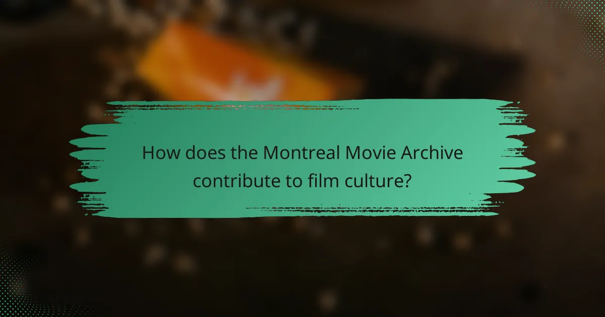 How does the Montreal Movie Archive contribute to film culture?