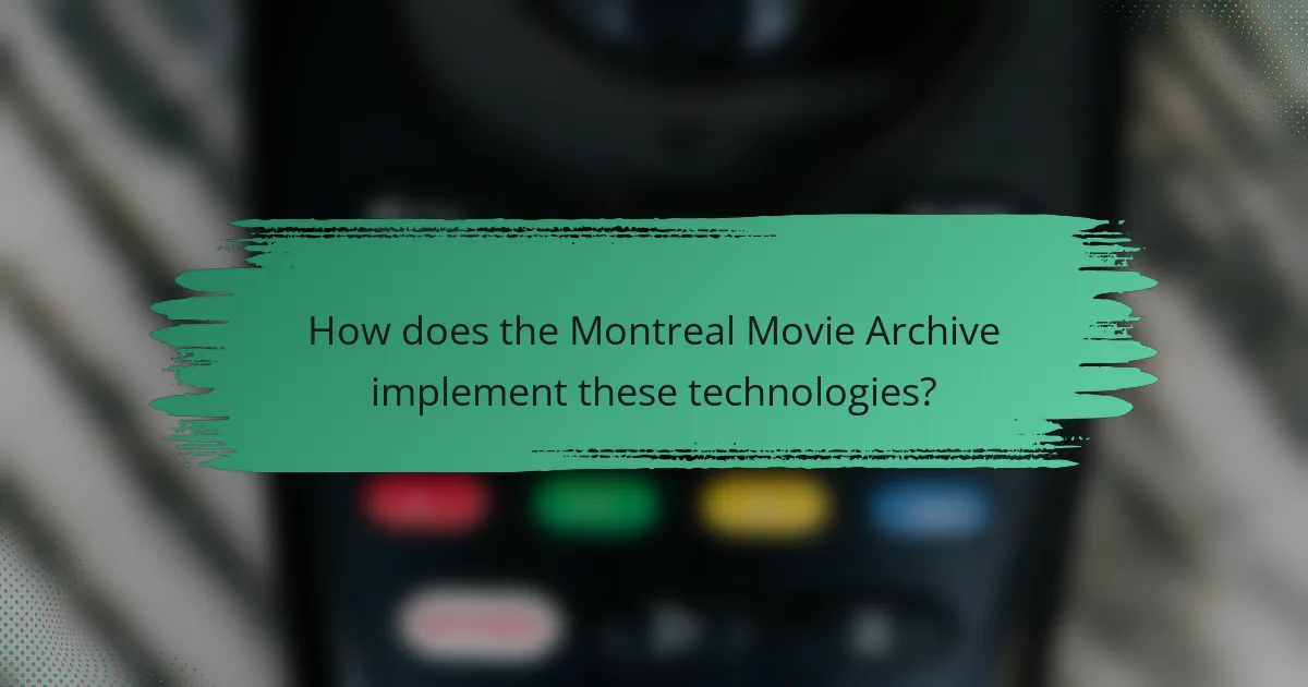 How does the Montreal Movie Archive implement these technologies?