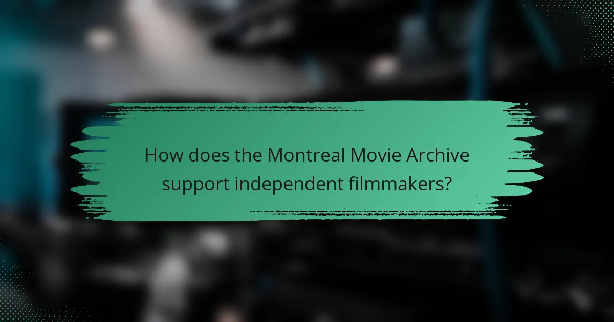 How does the Montreal Movie Archive support independent filmmakers?