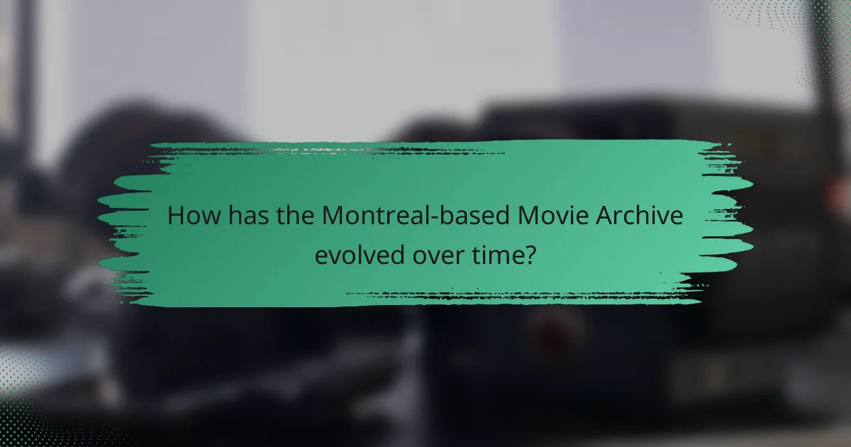 How has the Montreal-based Movie Archive evolved over time?