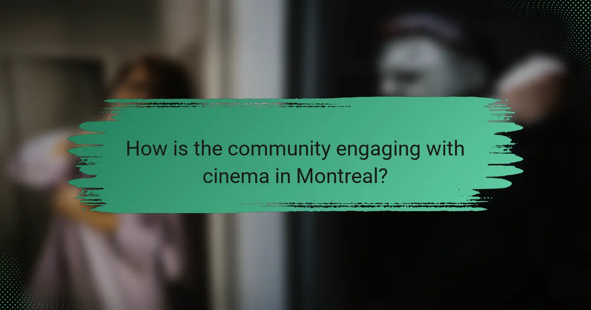 How is the community engaging with cinema in Montreal?