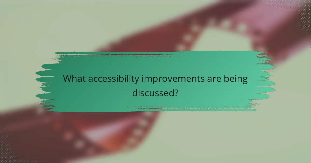 What accessibility improvements are being discussed?