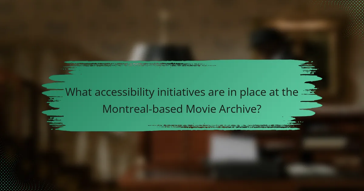 What accessibility initiatives are in place at the Montreal-based Movie Archive?