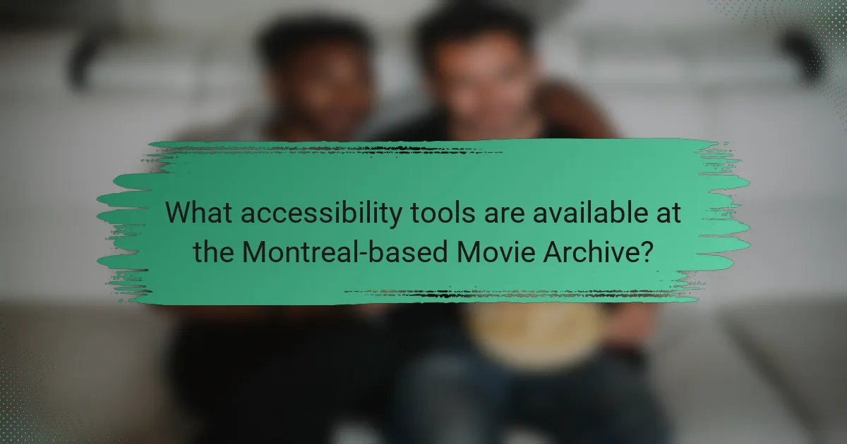 What accessibility tools are available at the Montreal-based Movie Archive?