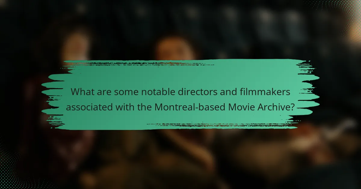 What are some notable directors and filmmakers associated with the Montreal-based Movie Archive?