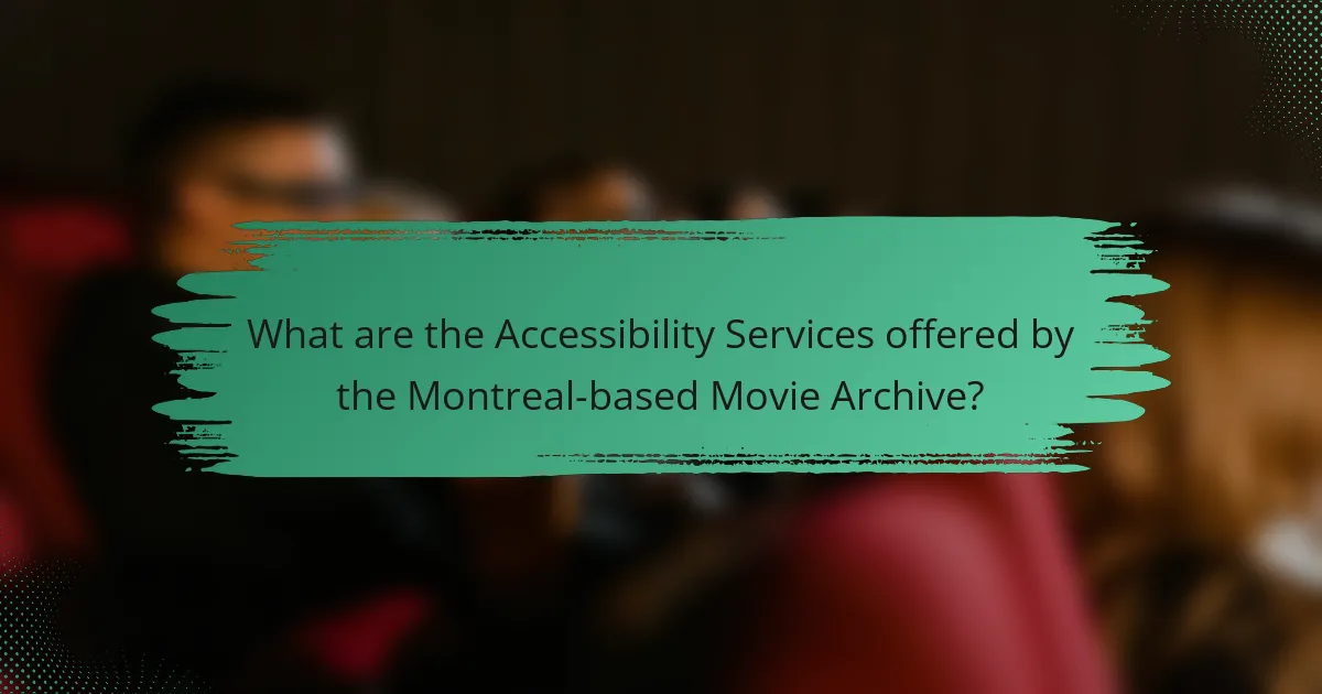 What are the Accessibility Services offered by the Montreal-based Movie Archive?