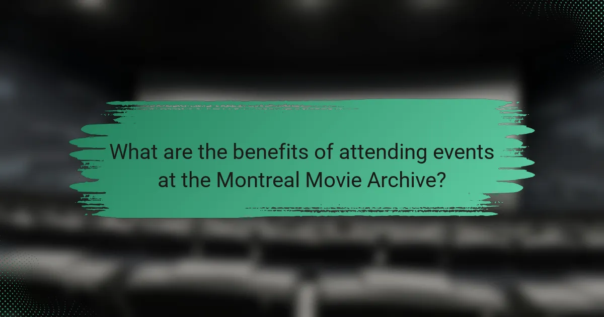 What are the benefits of attending events at the Montreal Movie Archive?