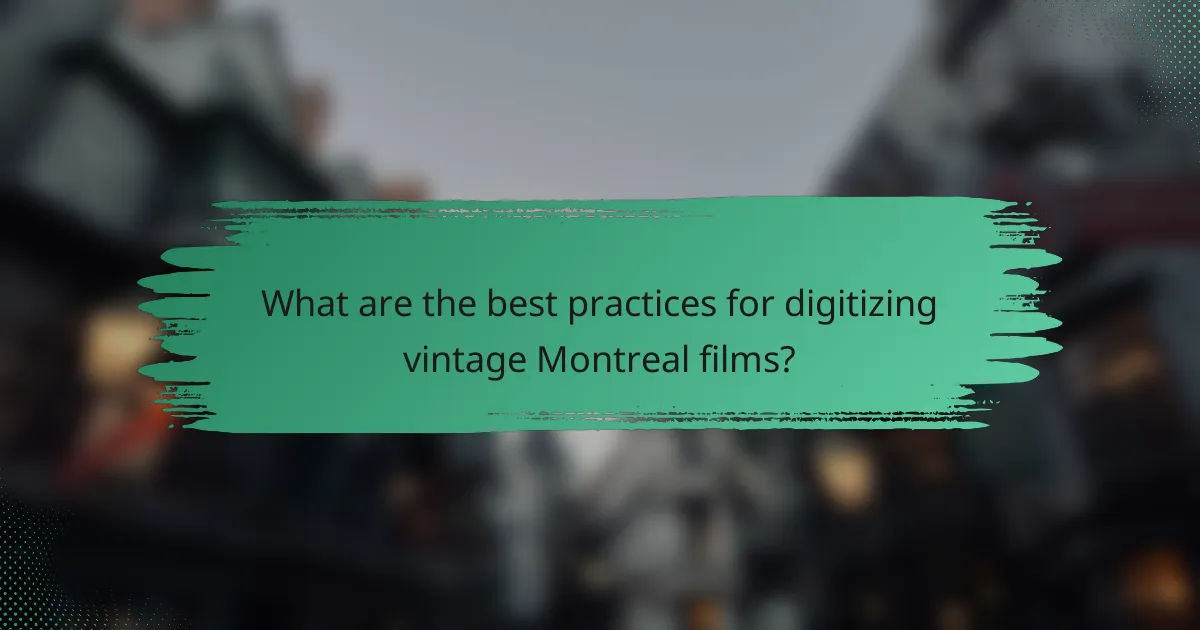 What are the best practices for digitizing vintage Montreal films?
