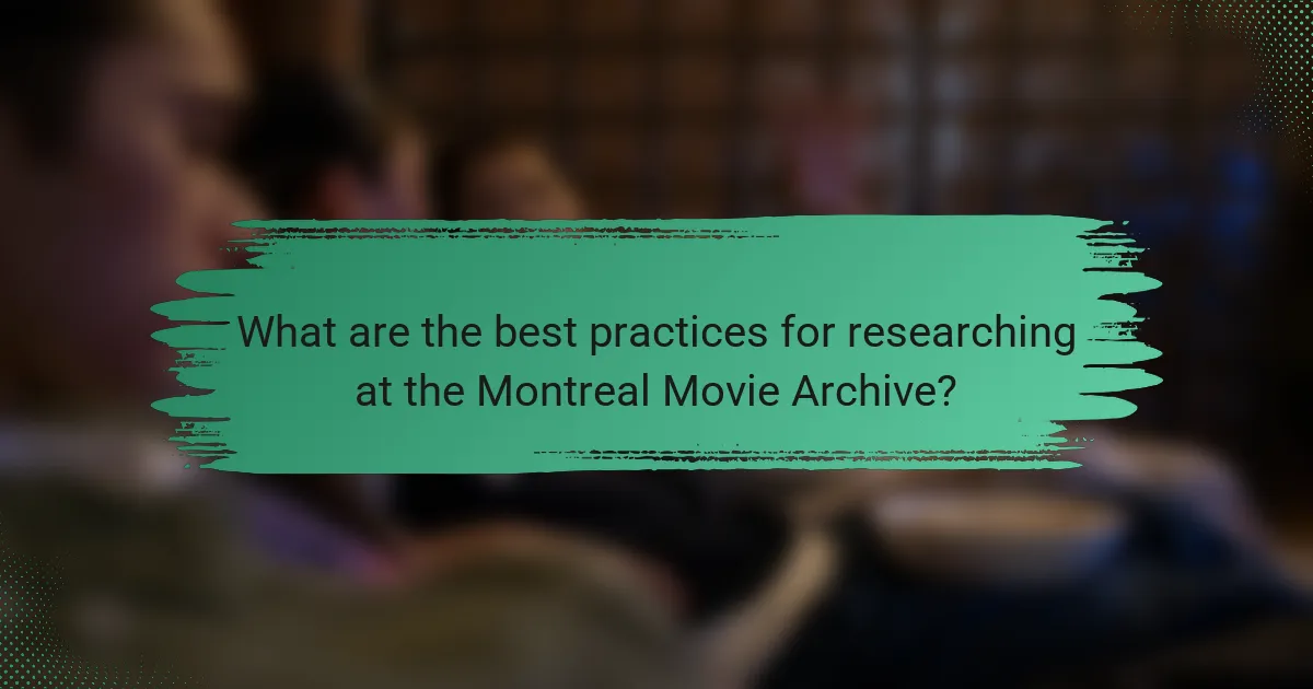 What are the best practices for researching at the Montreal Movie Archive?
