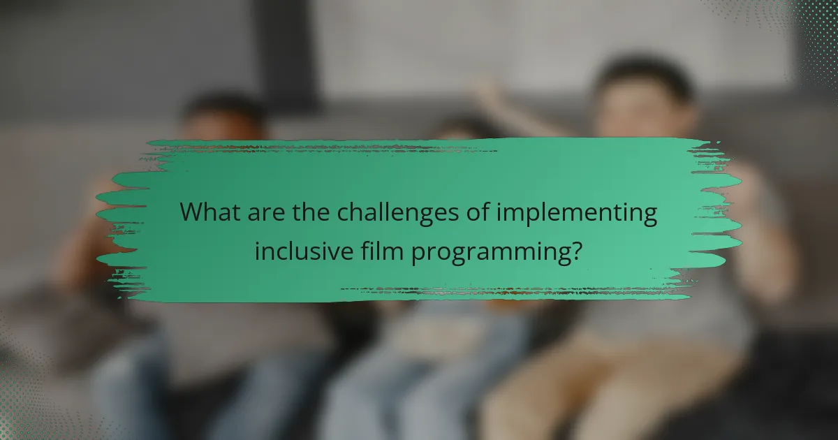 What are the challenges of implementing inclusive film programming?