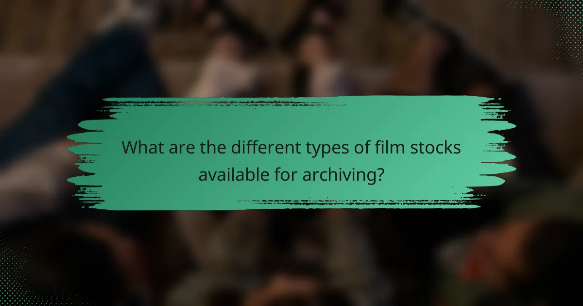 What are the different types of film stocks available for archiving?