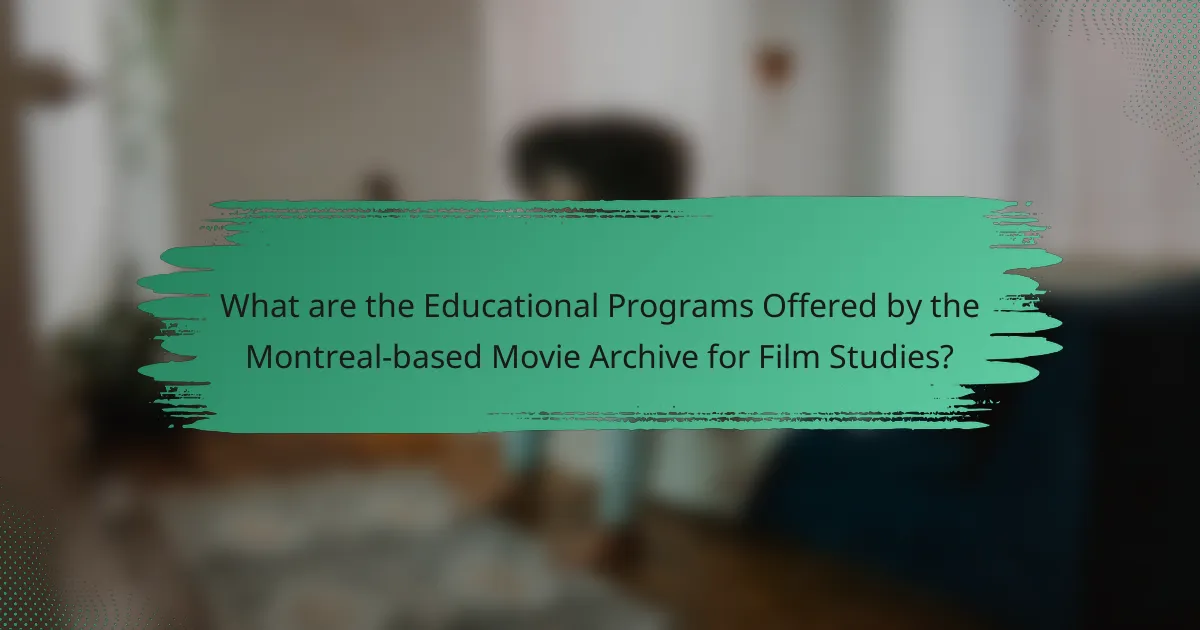 What are the Educational Programs Offered by the Montreal-based Movie Archive for Film Studies?