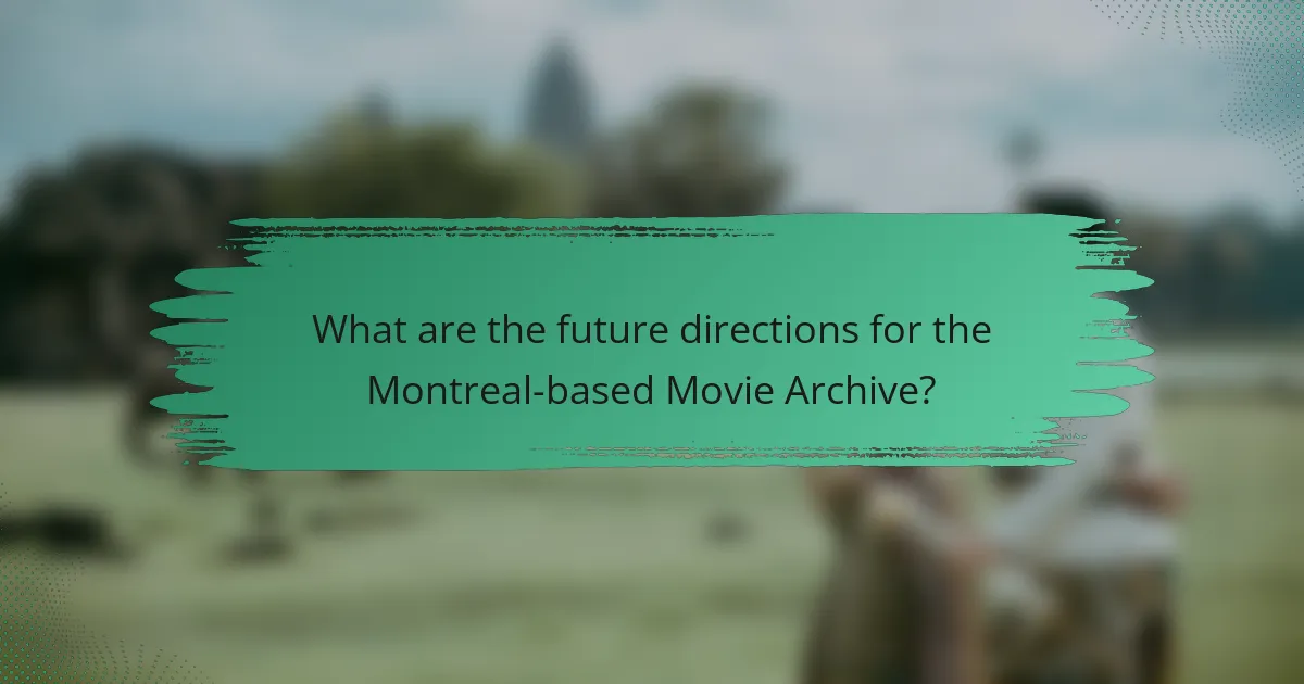What are the future directions for the Montreal-based Movie Archive?