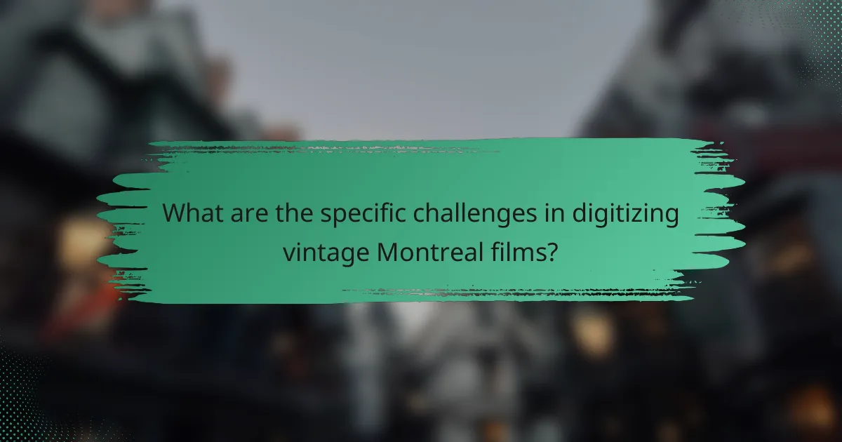 What are the specific challenges in digitizing vintage Montreal films?