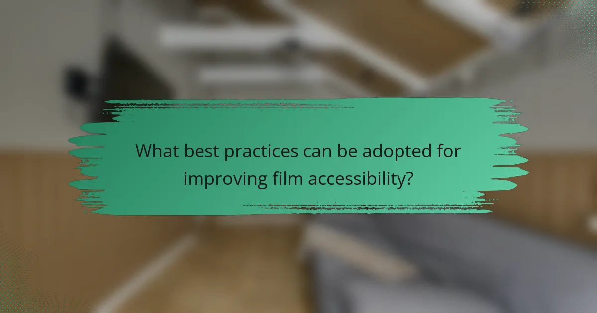 What best practices can be adopted for improving film accessibility?