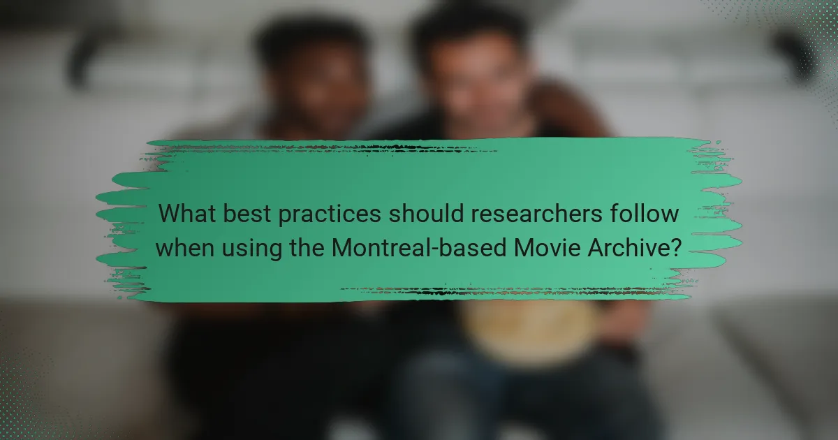 What best practices should researchers follow when using the Montreal-based Movie Archive?
