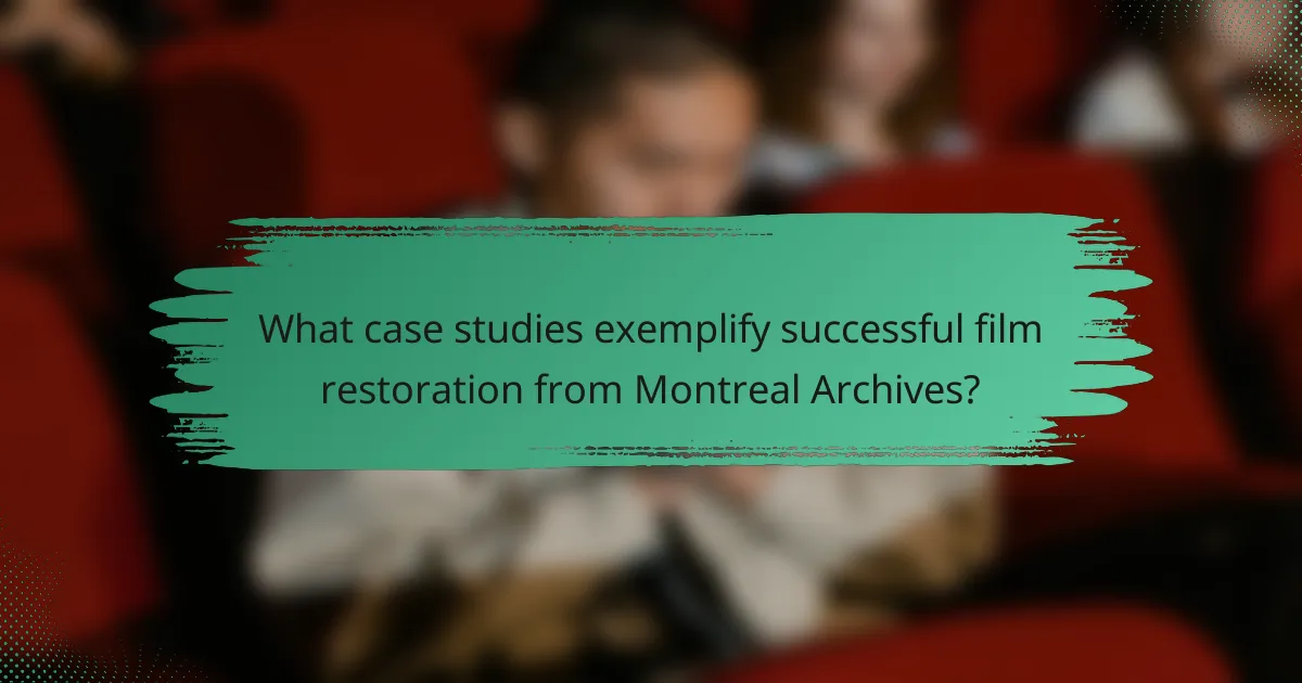 What case studies exemplify successful film restoration from Montreal Archives?