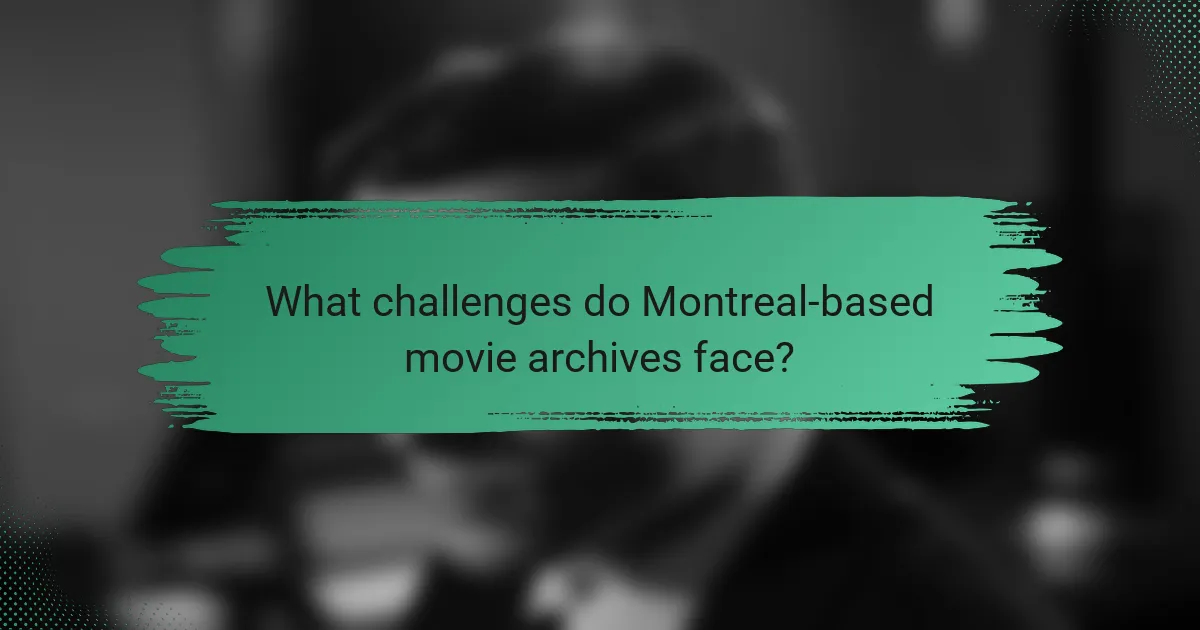 What challenges do Montreal-based movie archives face?