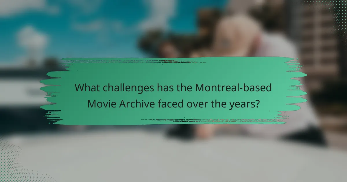 What challenges has the Montreal-based Movie Archive faced over the years?