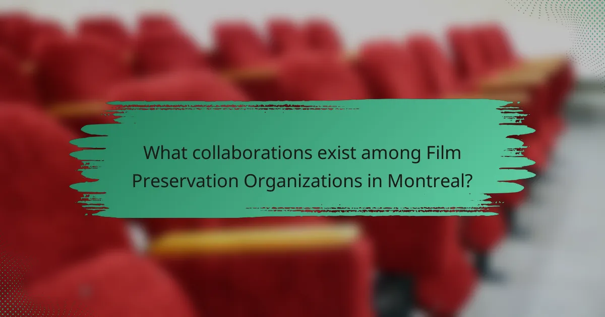 What collaborations exist among Film Preservation Organizations in Montreal?