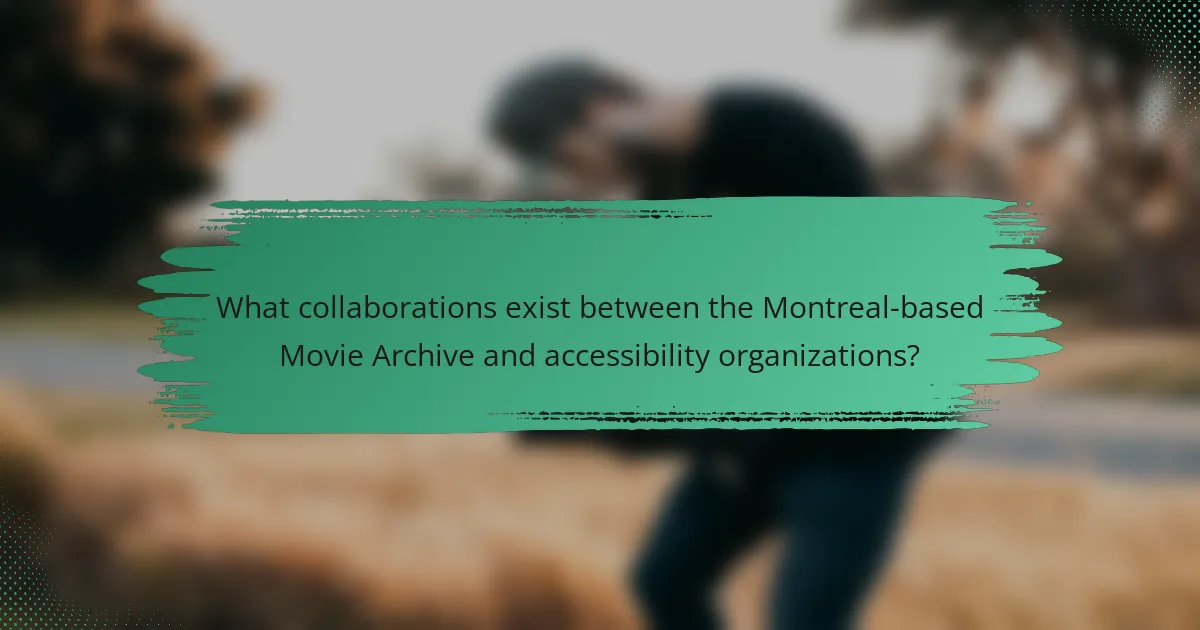 What collaborations exist between the Montreal-based Movie Archive and accessibility organizations?