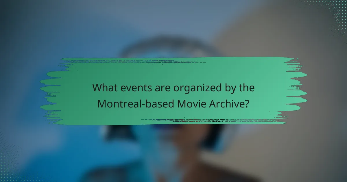 What events are organized by the Montreal-based Movie Archive?