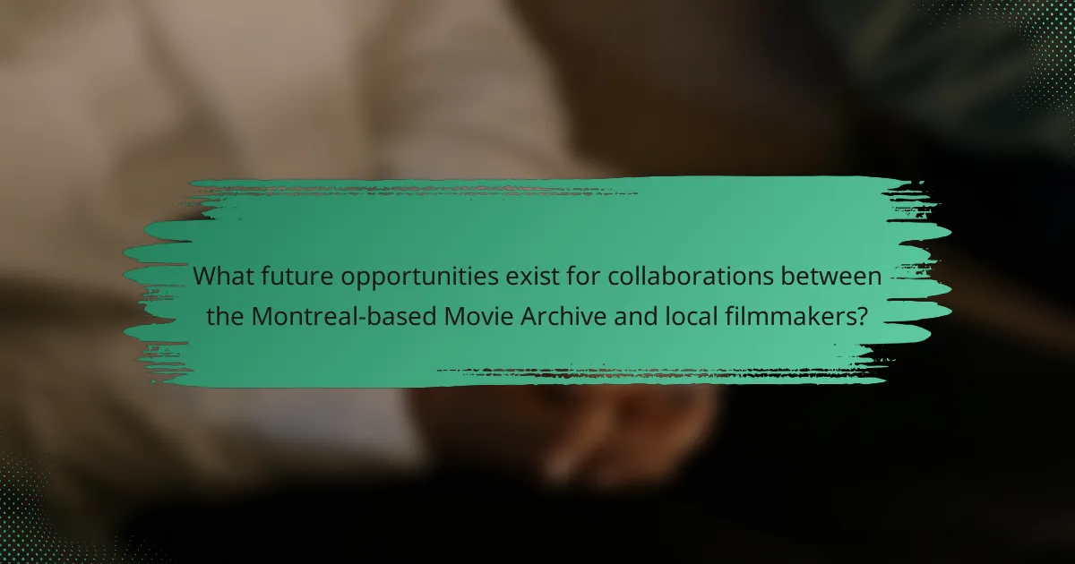 What future opportunities exist for collaborations between the Montreal-based Movie Archive and local filmmakers?