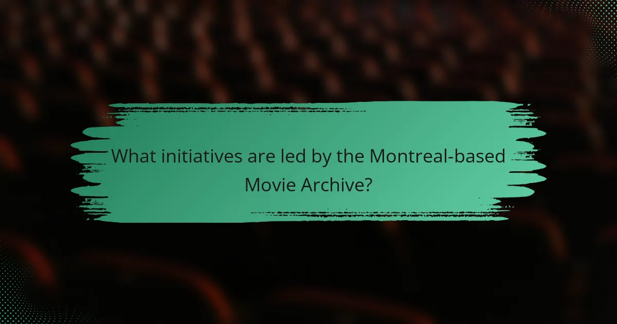 What initiatives are led by the Montreal-based Movie Archive?