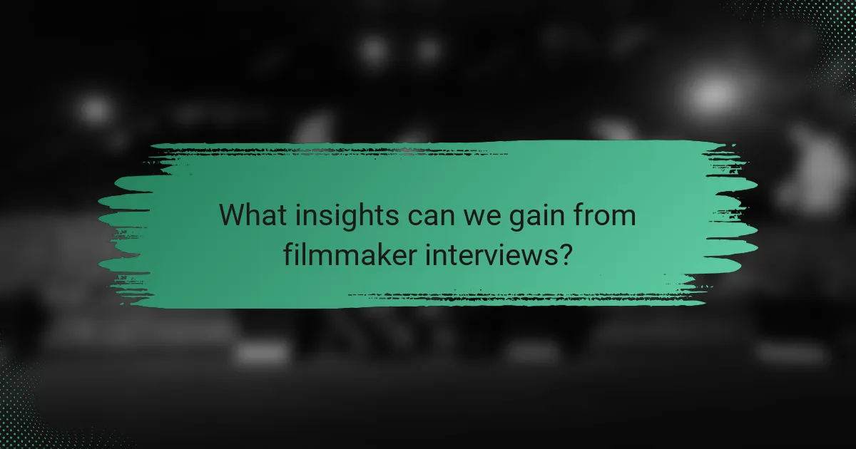 What insights can we gain from filmmaker interviews?