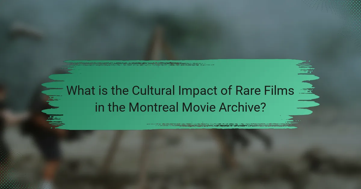 What is the Cultural Impact of Rare Films in the Montreal Movie Archive?