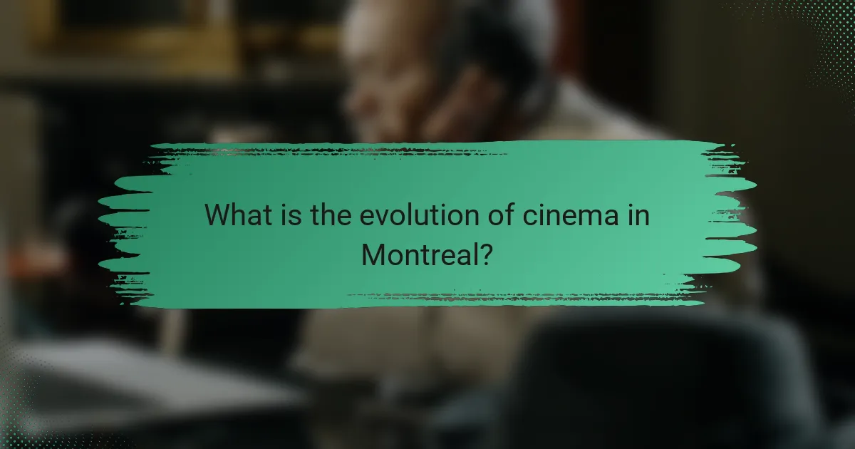 What is the evolution of cinema in Montreal?