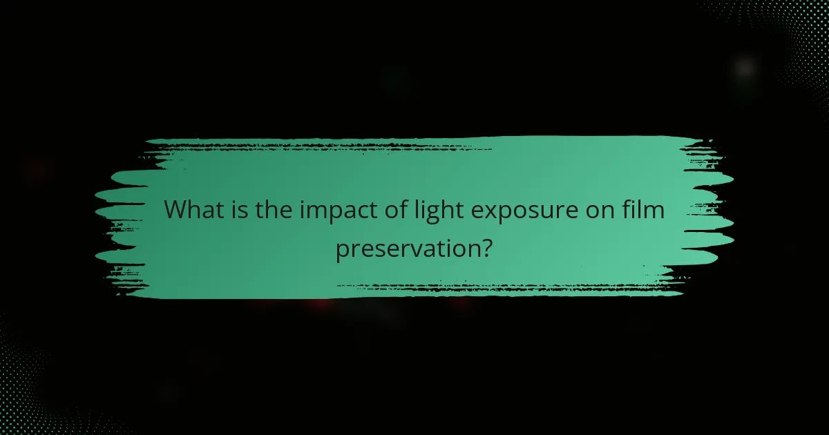 What is the impact of light exposure on film preservation?