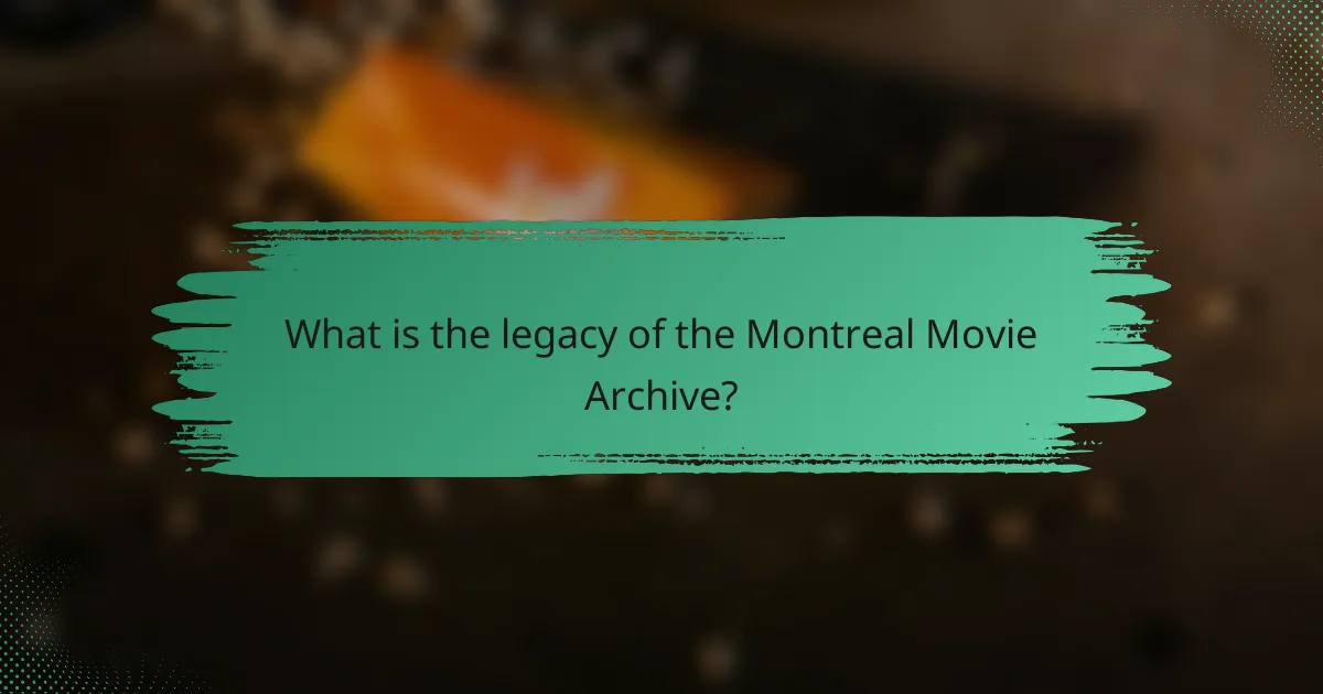 What is the legacy of the Montreal Movie Archive?
