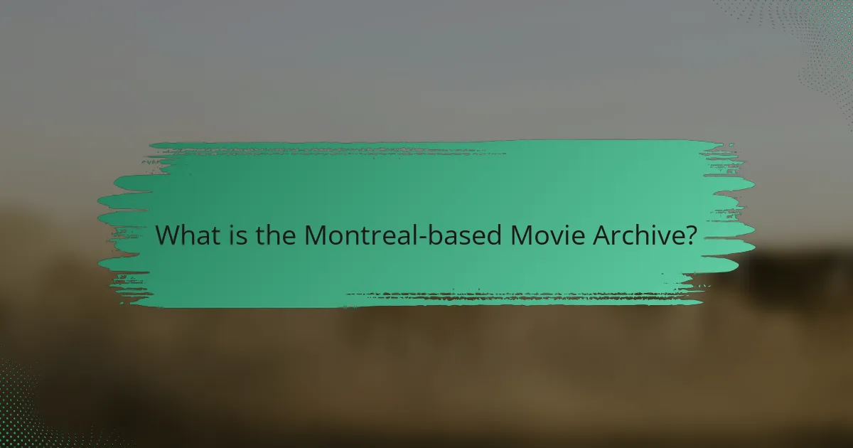 What is the Montreal-based Movie Archive?