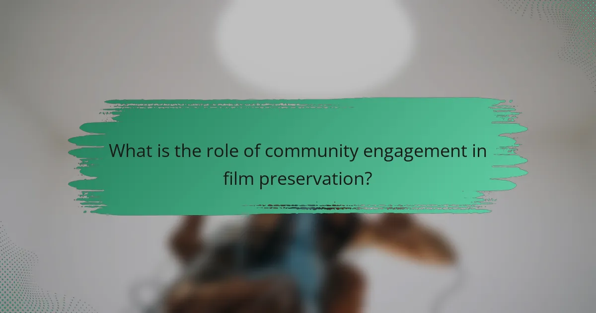 What is the role of community engagement in film preservation?