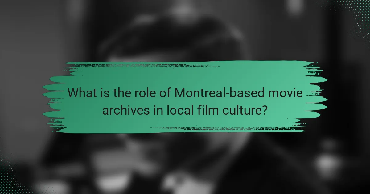 What is the role of Montreal-based movie archives in local film culture?