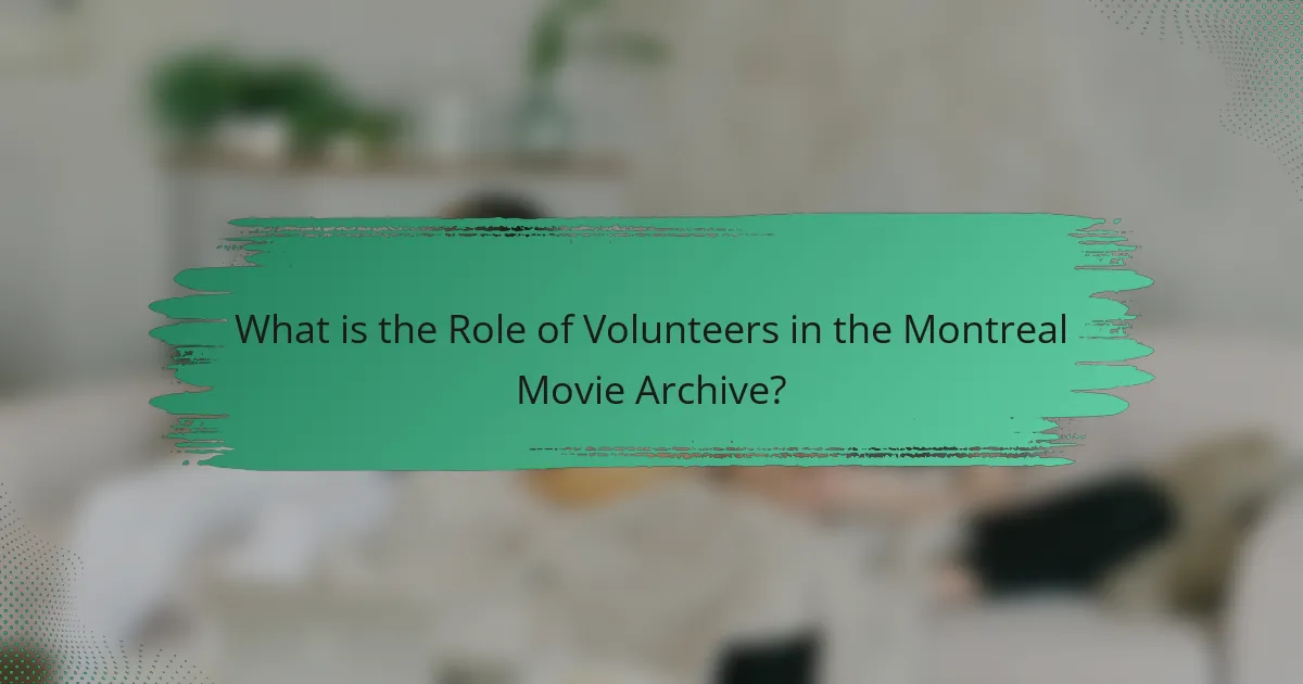 What is the Role of Volunteers in the Montreal Movie Archive?