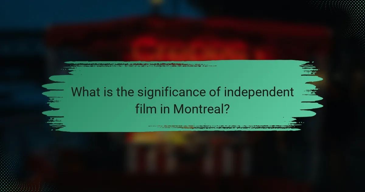 What is the significance of independent film in Montreal?