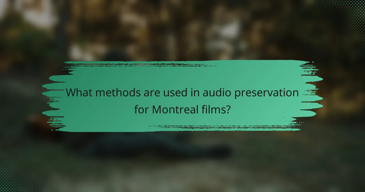 What methods are used in audio preservation for Montreal films?