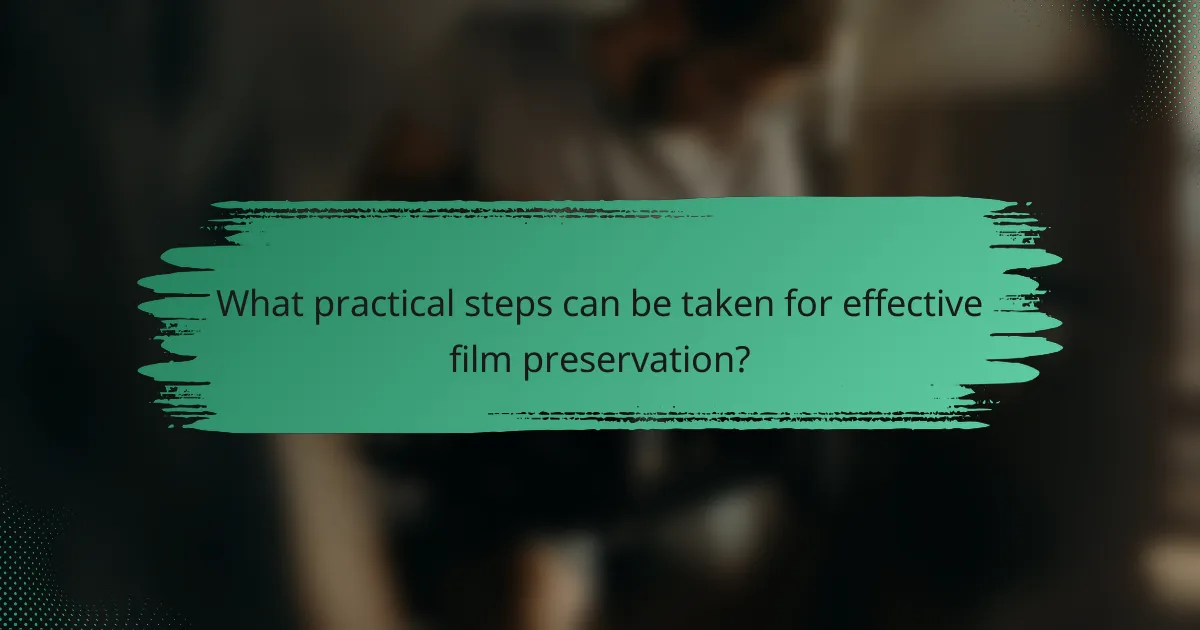 What practical steps can be taken for effective film preservation?