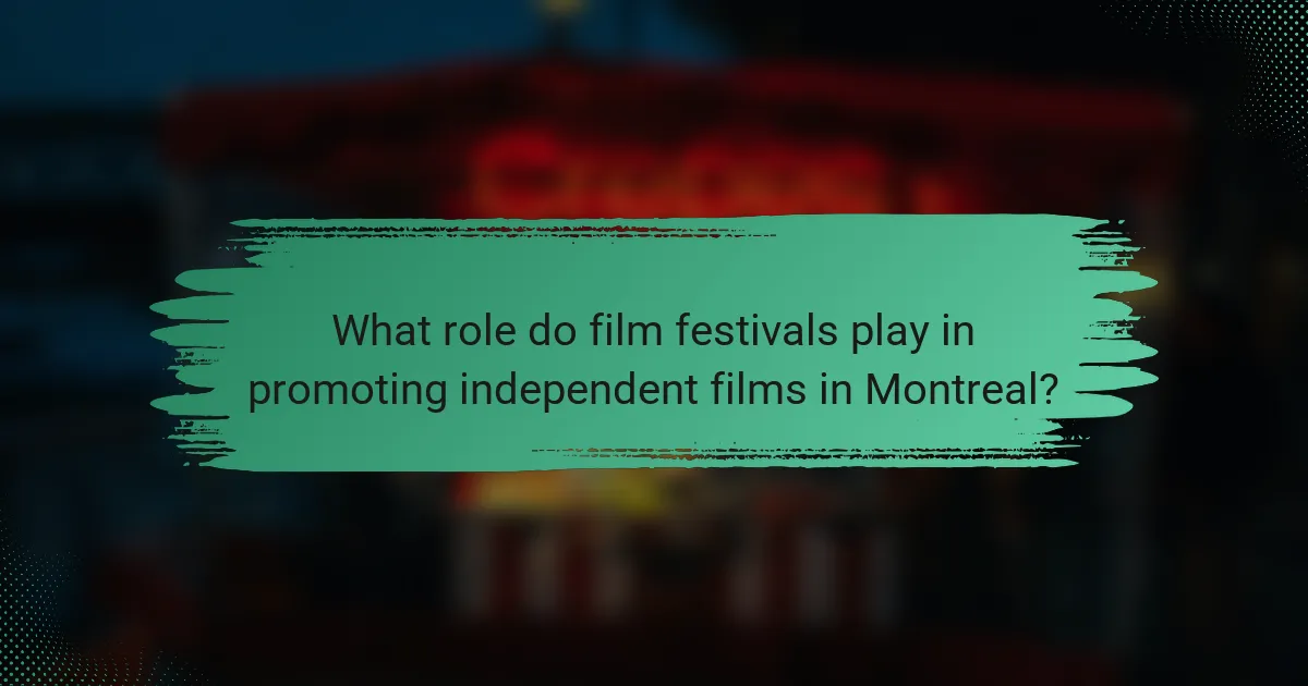 What role do film festivals play in promoting independent films in Montreal?